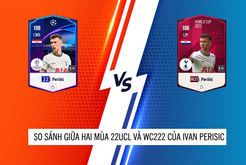 So sánh hai mùa giải 22UCL và WC22 của Ivan Perisic