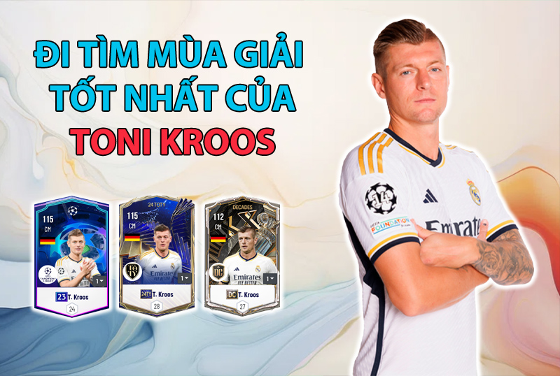 Đi tìm mùa giải tốt nhất của Toni Kroos trong FC Online