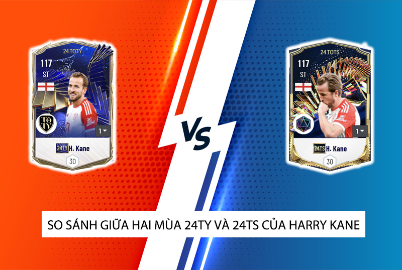 So sánh hai mùa giải 24TY và 24TS của Harry Kane trong FC Online
