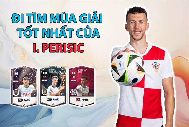 Đi tìm mùa giải tốt nhất của Ivan Perisic trong FC Online