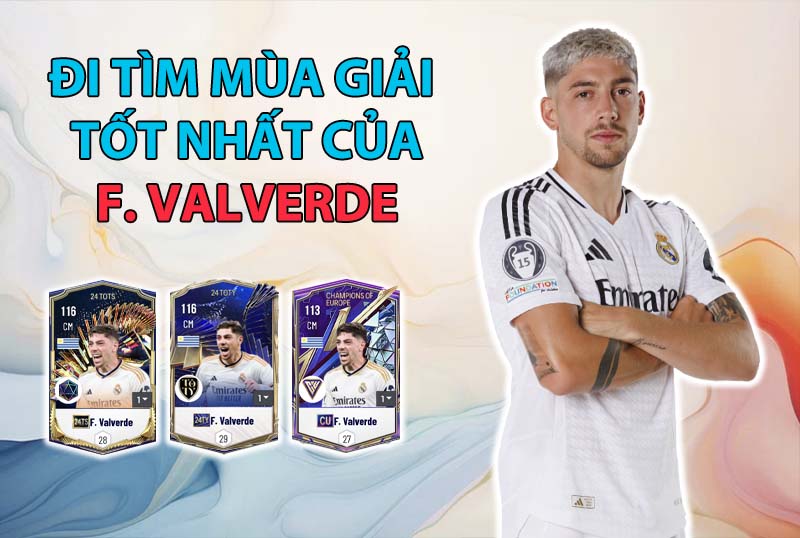 Đi tìm mùa giải tốt nhất của Federico Valverde trong FC Online