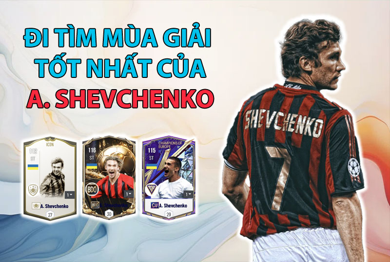 Đi tìm mùa giải tốt nhất của Andriy Shevchenko trong FC Online