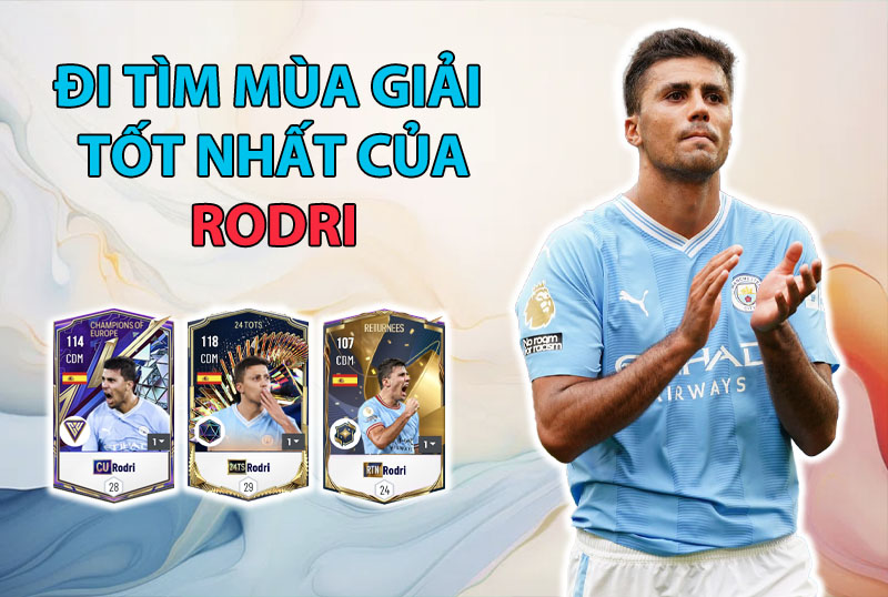 Đi tìm mùa giải tốt nhất của Rodri trong FC Online