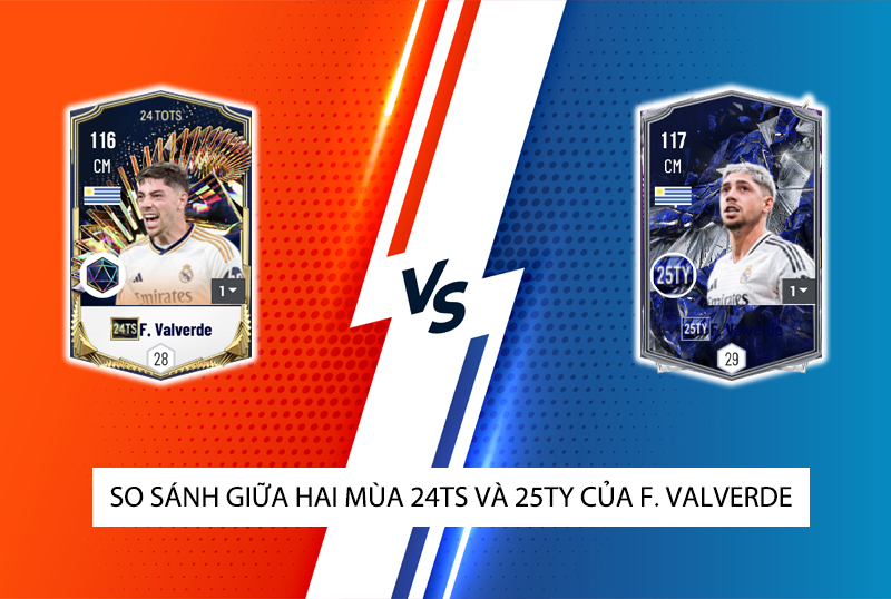 So sánh hai mùa giải 25TY và 24TS của F. Valverde trong FC Online