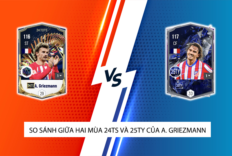 So sánh hai mùa giải 24TS và 25TY của A. Griezmann trong FC Online