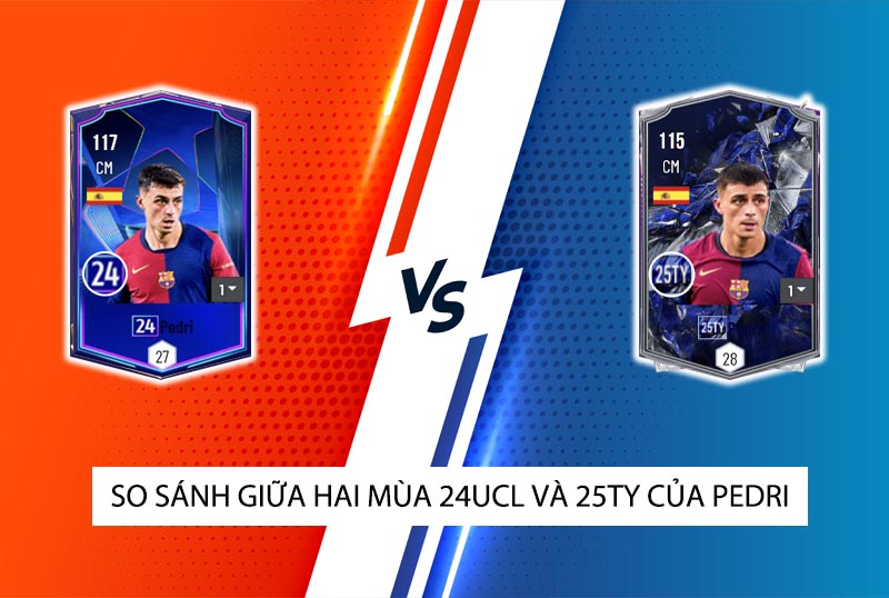 So sánh hai mùa giải 24UCL và 25TY của Pedri trong FC Online