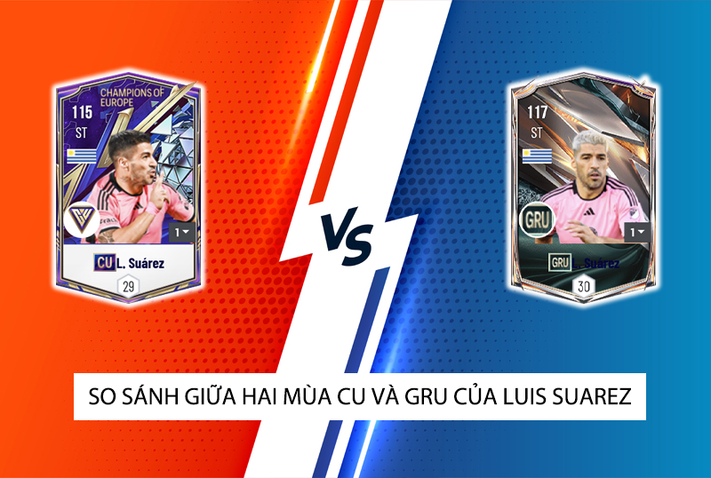 So sánh hai mùa giải GRU và CU của Luis Suarez trong FC Online