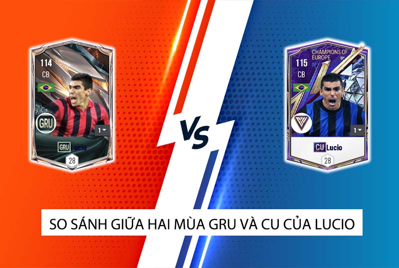 So sánh hai mùa giải GRU và CU của Lucio trong FC Online