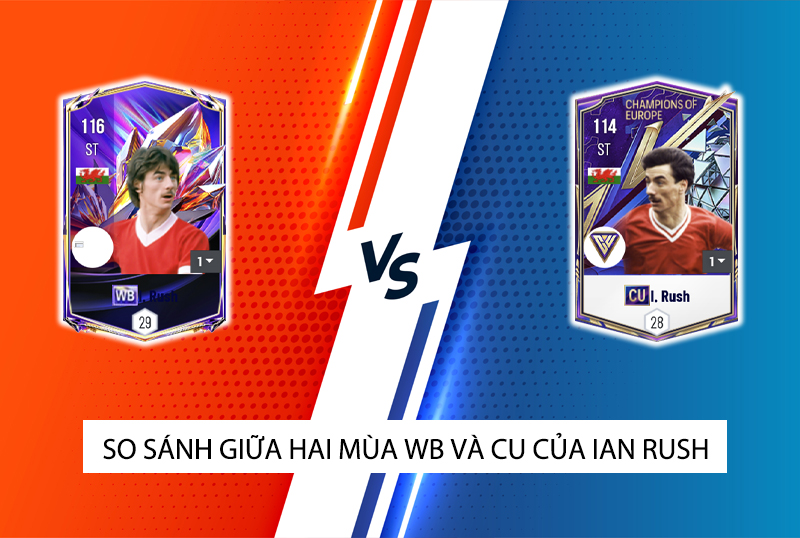 So sánh hai mùa giải WB và CU của Ian Rush trong FC Online