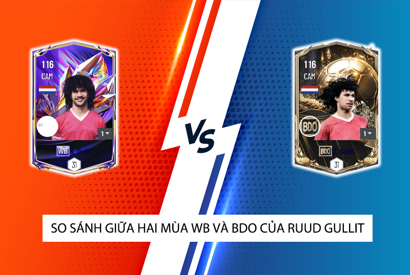 So sánh hai mùa giải WB và BDO của Ruud Gullit trong FC Online