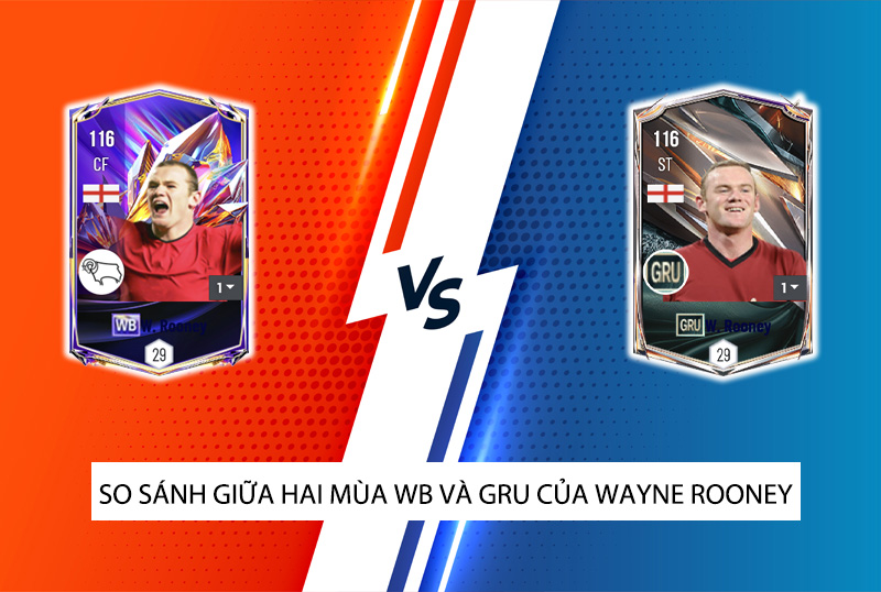 So sánh hai mùa giải WB và GRU của Wayne Rooney trong FC Online