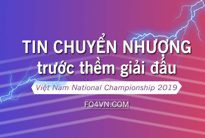 Sự thay đổi nhân sự các team trước thềm Việt Nam National Championship 2019
